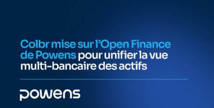 Colbr mise sur l’Open Finance de Powens pour unifier la vue multi-bancaire des actifs